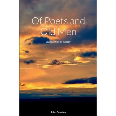 Of Poets and Old Men: a collection of poetry