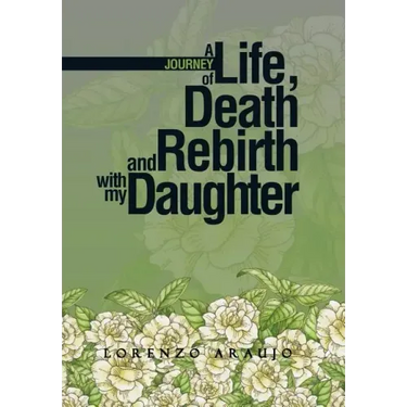 A Journey of Life, Death and Rebirth with My Daughter