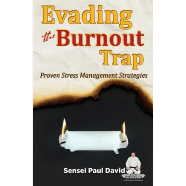 Sensei Self Development Series: Evading The Burnout Trap: Proven Stress Management Strategies