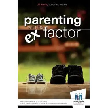 Parenting with the Ex Factor: How to raise children in a Complex Family