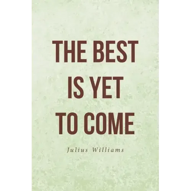 The Best Is Yet to Come