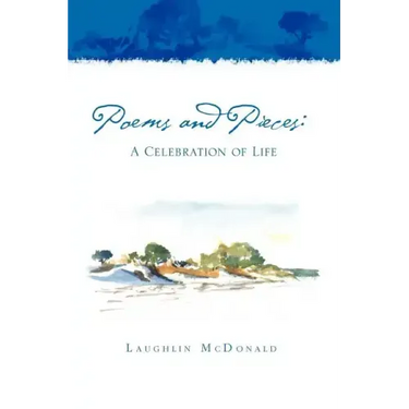 Poems and Pieces: A Celebration of Life: A Celebration of Life