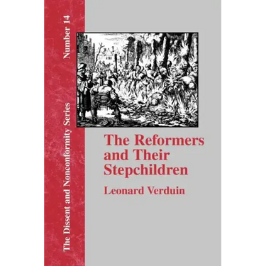 The Reformers and Their Stepchildren