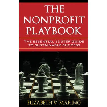 The Nonprofit Playbook: The Essential 12 Step Guide to Sustainable Success