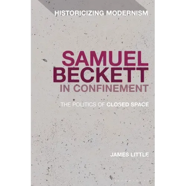 Samuel Beckett in Confinement: The Politics of Closed Space