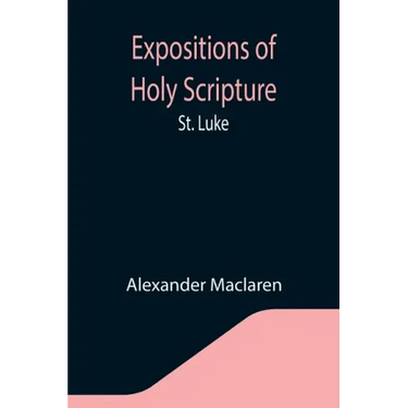 Expositions of Holy Scripture: St. Luke