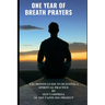 One Year of Breath Prayers: A 12 Month Guide to Building a Spiritual Practice