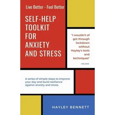 Self-Help Toolkit For Anxiety And Stress: A series of simple steps to improve your day and build resiliance against anxiety and stress.