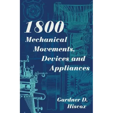 1800 Mechanical Movements, Devices and Appliances (Dover Science Books) Enlarged 16th Edition