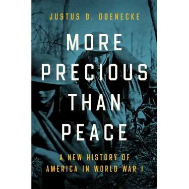 More Precious Than Peace: A New History of America in World War I