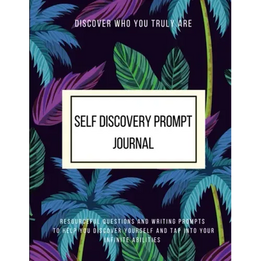 Discover Who You Truly Are Self Discovery Prompt Journal Resourceful Questions and Writing Prompts to Help You Discover Yourself and Help You Tap Into