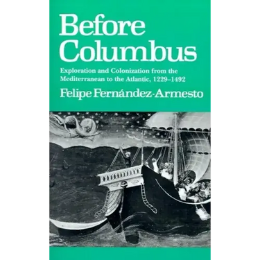 Before Columbus: Exploration and Colonisation from the Mediterranean to the Atlantic, 1229-1492