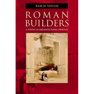Roman Builders: A Study in Architectural Process