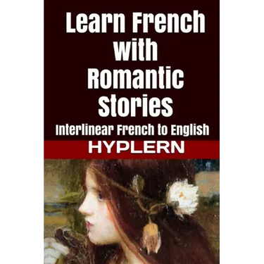 Learn French with Romantic Stories: Interlinear French to English