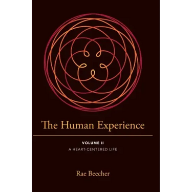 The Human Experience: Volume II- A Heart-Centered Life