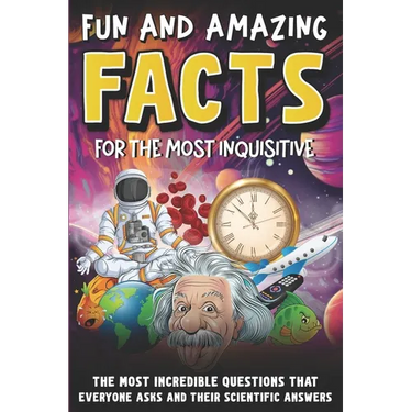 Intriguing and Fun Facts for the Curious: Incredible Questions about Earth and Space, People and Animals, and Scientific Answers!