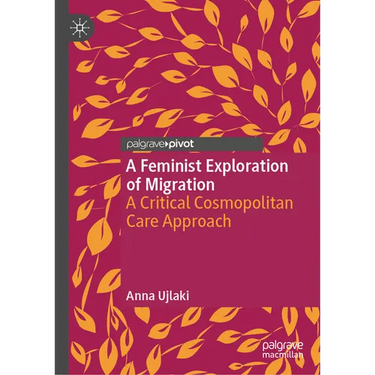 A Feminist Exploration of Migration: A Critical Cosmopolitan Care Approach