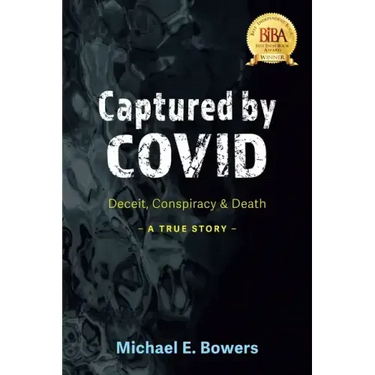 Captured by COVID: Deceit, Conspiracy & Death-A True Story
