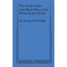 The Death of the Last Black Man in the Whole Entire World AKA The Negro Book of the Dead