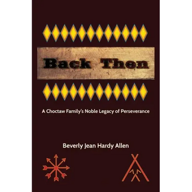 Back Then: A Choctaw Family's Noble Legacy of Perseverance