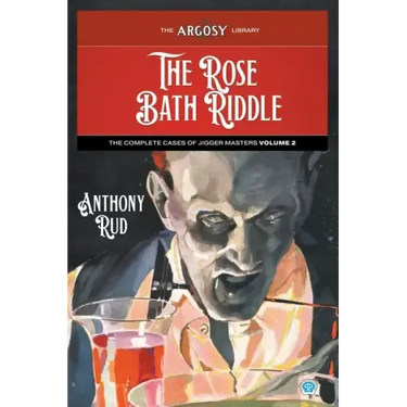 The Rose Bath Riddle: The Complete Cases of Jigger Masters, Volume 2