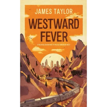 Westward Fever: A Railroad Adventure to the Old American West
