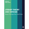 Literary Theory and Criticism: Recent Writings from South Asia