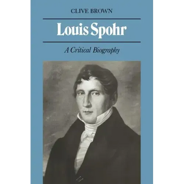Louis Spohr: A Critical Biography