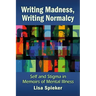 Writing Madness, Writing Normalcy: Self and Stigma in Memoirs of Mental Illness