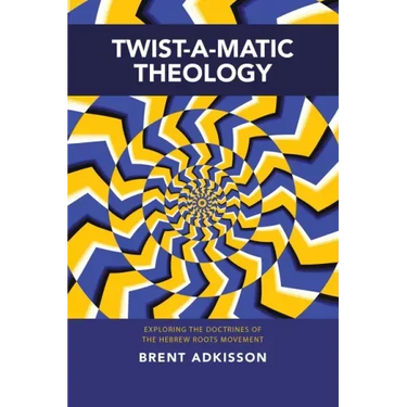 Twist-A-Matic Theology: Exploring the Doctrines of the Hebrew Roots Movement