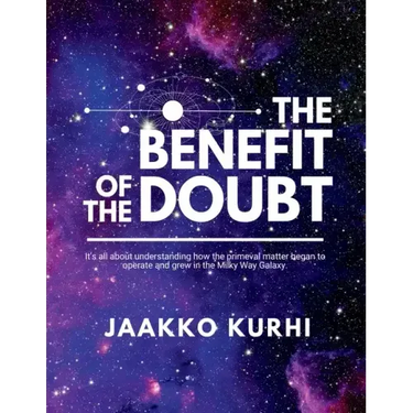 The Benefit of the Doubt: It's all about understanding how the primeval matter began to operate and grew into the Milky Way Galaxy