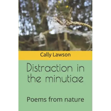Distraction in the minutiae: Poems from nature
