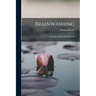 Brainwashing; the Story of men who Defied It