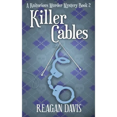 Killer Cables: A Knitorious Murder Mystery Book 2