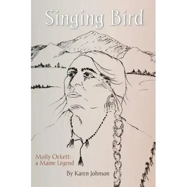 Singing Bird: Molly Ockett: A Maine Legend