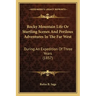 Rocky Mountain Life or Startling Scenes and Perilous Adventures in the Far West: During an Expedition of Three Years (1857)