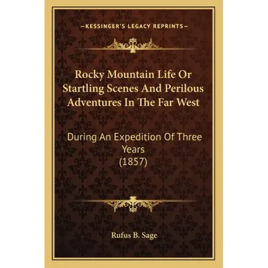 Rocky Mountain Life or Startling Scenes and Perilous Adventures in the Far West: During an Expedition of Three Years (1857)