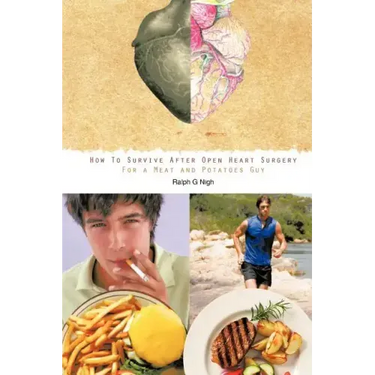 "How To Survive After Open Heart Surgery For a Meat and Potatoes Guy."