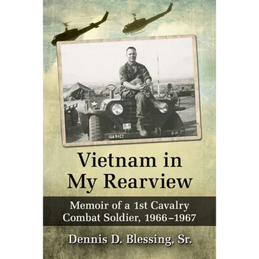 Vietnam in My Rearview: Memoir of a 1st Cavalry Combat Soldier, 1966-1967