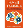 Habit Formation: : 7 tools to uproot bad habits and cultivate good ones in their place