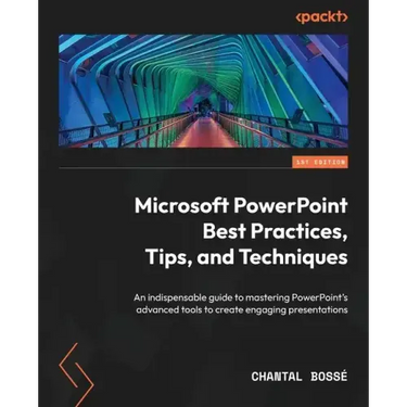 Microsoft PowerPoint Best Practices, Tips, and Techniques: An indispensable guide to mastering PowerPoint's advanced tools to create engaging presenta