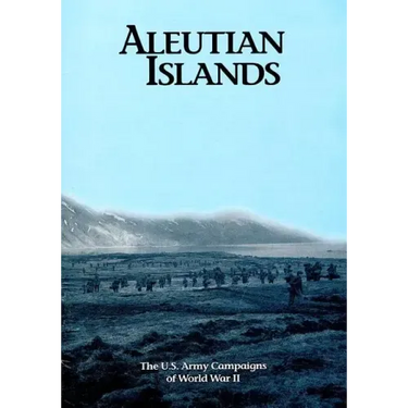 The U.S. Army Campaigns of World War II: Aleutian Islands