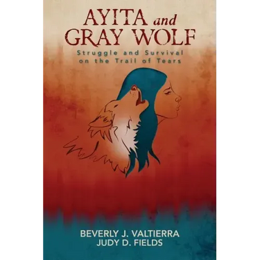 Ayita and Gray Wolf: Struggle and Survival on the Trail of Tears