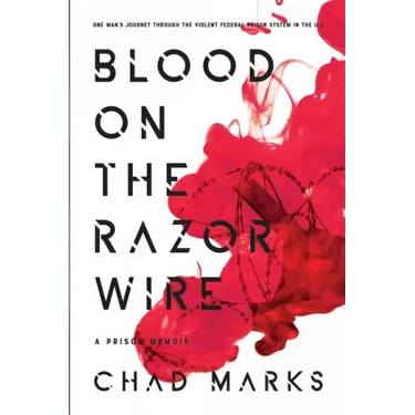 Blood on the Razor Wire: One Man's journey through the voilent federal prison system in thE U.S