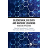 Blockchain, Big Data and Machine Learning: Trends and Applications