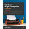 WordPress Plugin Development Cookbook - Third Edition: Explore the complete set of tools to craft powerful plugins that extend the world's most popula