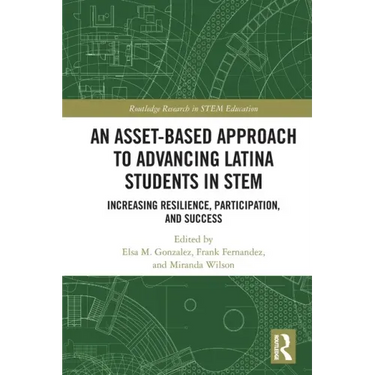 An Asset-Based Approach to Advancing Latina Students in STEM: Increasing Resilience, Participation, and Success