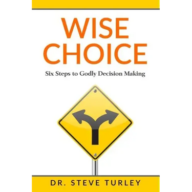 Wise Choice: Six Steps to Godly Decision Making