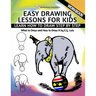 Easy Drawing Lessons For Kids - Learn How to Draw Step by Step - What To Draw And How To Draw It - Workbook
