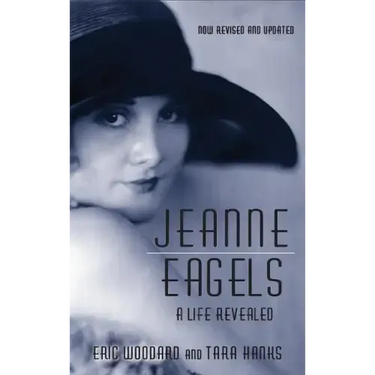 Jeanne Eagels: A Life Revealed (Fully Revised and Updated) (hardback)